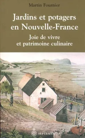 Jardins et potagers en Nouvelle-France. Joie de vivre et patrimoine culinaire (page couverture)