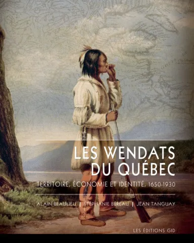 Les Wendats du Québec. Territoire, économie et identité, 1650-1930 (page couverture)